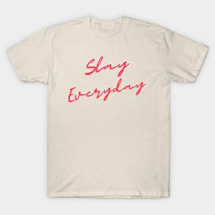 Slay Everyday T-Shirt